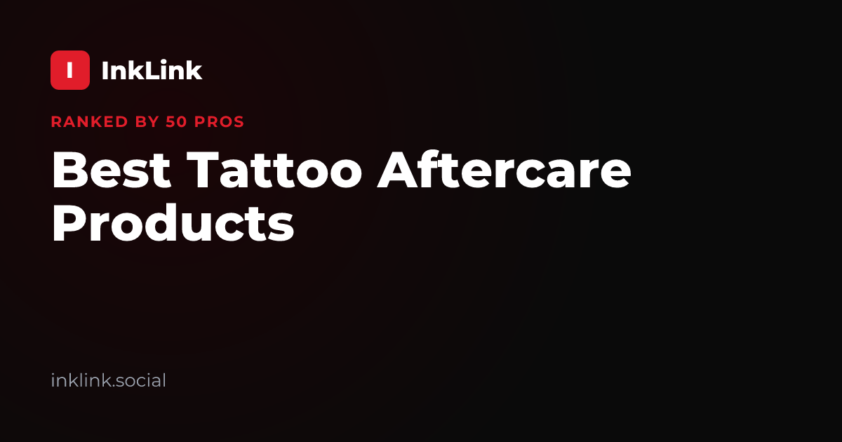 Best Tattoo Aftercare Products in 2026 (Ranked by 50 Pro Artists)